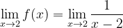 \dpi{120} \lim_{x\rightarrow 2}f(x)= \lim_{x\rightarrow 2}\frac{1}{x-2}
